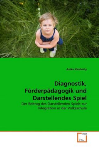 Kniha Diagnostik, Förderpädagogik und Darstellendes Spiel Anika Kleidosty