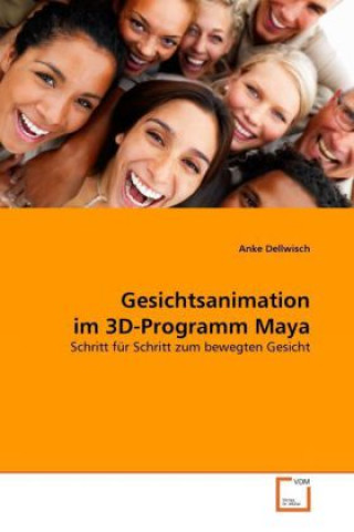 Knjiga Gesichtsanimation im 3D-Programm Maya Anke Dellwisch