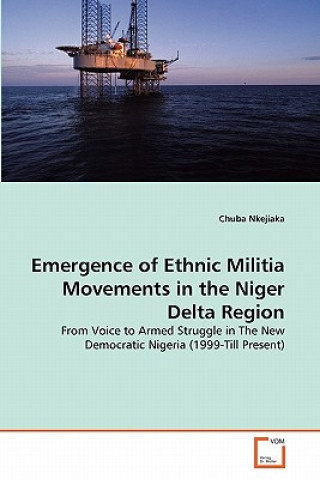 Książka Emergence of Ethnic Militia Movements in the Niger Delta Region Chuba Nkejiaka