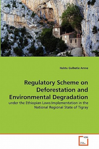 Kniha Regulatory Scheme on Deforestation and Environmental Degradation Habtu Gulbetie Amne