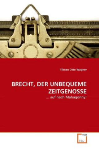 Kniha BRECHT, DER UNBEQUEME ZEITGENOSSE Tilman Otto Wagner