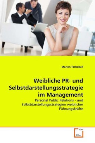 Książka Weibliche PR- und Selbstdarstellungsstrategie im Management Marion Tschebull