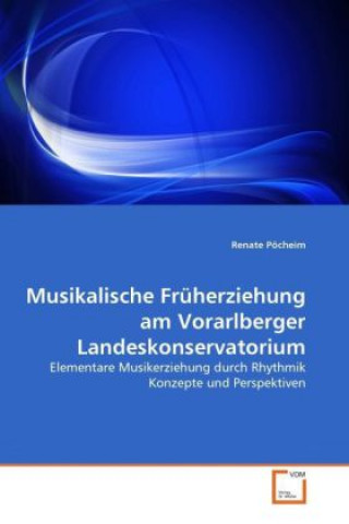 Kniha Musikalische Früherziehung am Vorarlberger Landeskonservatorium Renate Pöcheim