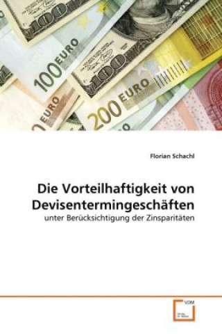 Knjiga Die Vorteilhaftigkeit von Devisentermingeschäften Florian Schachl