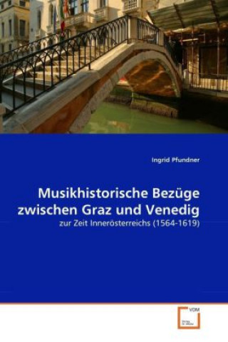 Kniha Musikhistorische Bezüge zwischen Graz und Venedig Ingrid Pfundner