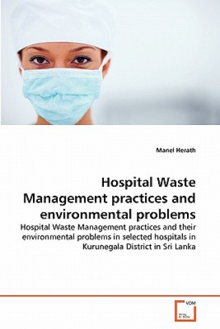 Könyv Hospital Waste Management practices and environmental problems Manel Herath