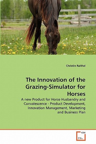 Kniha Innovation of the Grazing-Simulator for Horses Christin Raithel