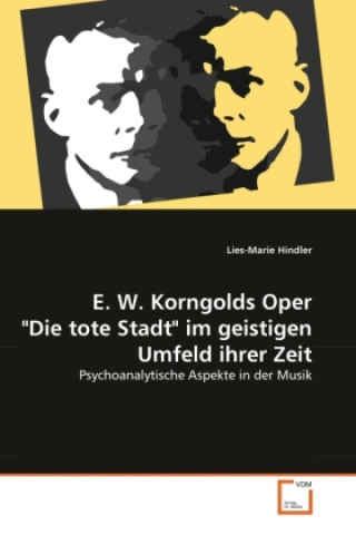 Kniha E. W. Korngolds Oper "Die tote Stadt" im geistigen Umfeld ihrer Zeit Lies-Marie Hindler