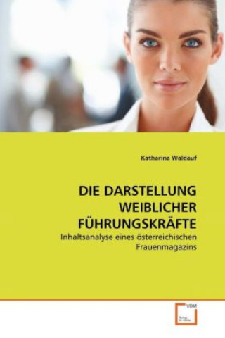Книга DIE DARSTELLUNG WEIBLICHER FÜHRUNGSKRÄFTE Katharina Waldauf