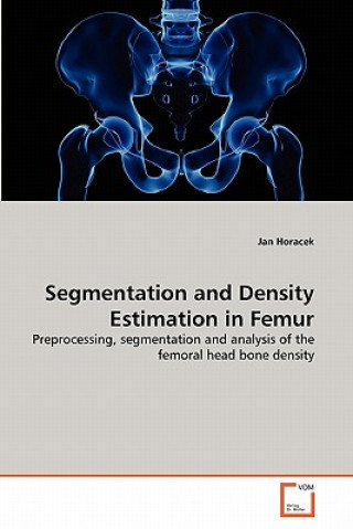 Kniha Segmentation and Density Estimation in Femur Jan Horáček