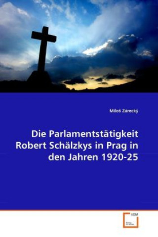 Książka Die Parlamentstätigkeit Robert Schälzkys in Prag in den Jahren 1920-25 Milo Zárecký