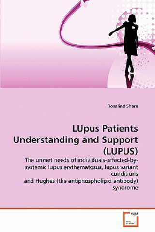 Könyv LUpus Patients Understanding and Support (LUPUS) Rosalind Share