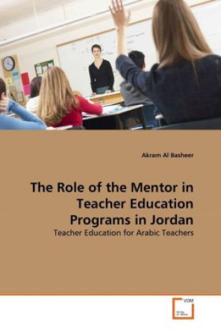 Carte The Role of the Mentor in Teacher Education Programs in Jordan Akram Al Basheer