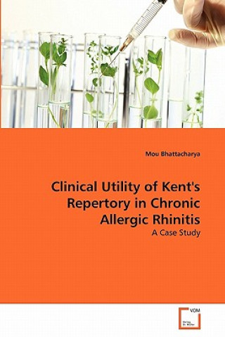 Kniha Clinical Utility of Kent's Repertory in Chronic Allergic Rhinitis Mou Bhattacharya
