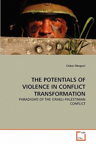 Book Potentials of Violence in Conflict Transformation Cletus Okuguni