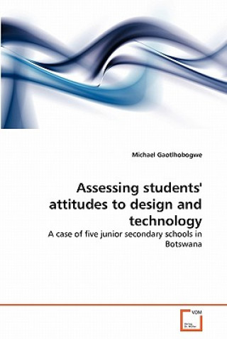 Knjiga Assessing students' attitudes to design and technology Michael Gaotlhobogwe