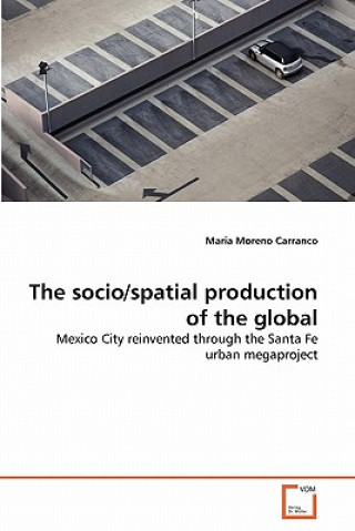 Könyv socio/spatial production of the global Maria Moreno Carranco