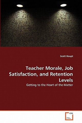 Kniha Teacher Morale, Job Satisfaction, and Retention Levels Scott Haupt