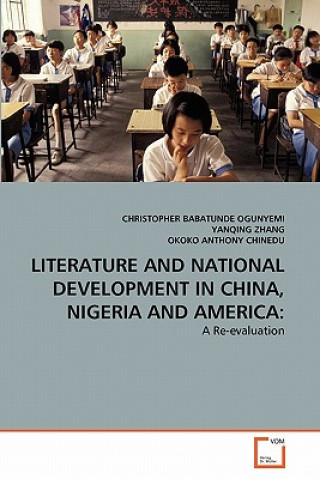 Könyv Literature and National Development in China, Nigeria and America Christopher Babatunde Ogumyemi