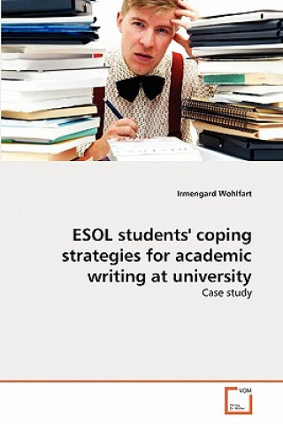 Książka ESOL students' coping strategies for academic writing at university Irmengard Wohlfart