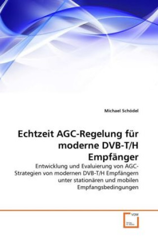 Buch Echtzeit AGC-Regelung für moderne DVB-T/H Empfänger Michael Schödel