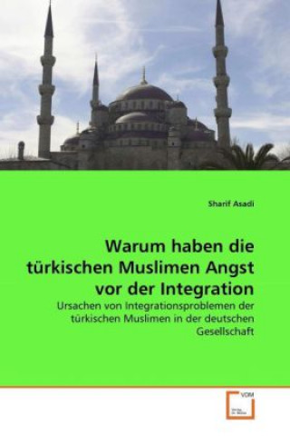 Kniha Warum haben die türkischen Muslimen Angst vor der Integration Sharif Asadi