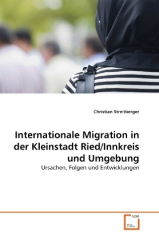 Könyv Internationale Migration in der Kleinstadt Ried/Innkreis und Umgebung Christian Streitberger