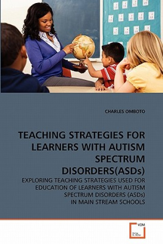 Książka TEACHING STRATEGIES FOR LEARNERS WITH AUTISM SPECTRUM DISORDERS(ASDs) Charles Omboto