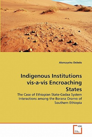 Buch Indigenous Institutions vis-a-vis Encroaching States Alemayehu Debelo