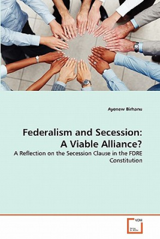 Книга Federalism and Secession Ayenew Birhanu