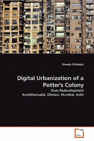 Kniha Digital Urbanization of a Potter's Colony Shweta Chhatpar