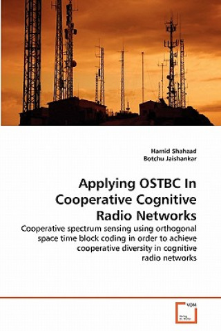 Könyv Applying OSTBC In Cooperative Cognitive Radio Networks Hamid Shahzad