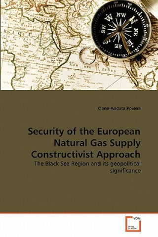 Книга Security of the European Natural Gas Supply Constructivist Approach Oana-Ancuta Poiana