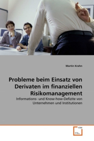 Kniha Probleme beim Einsatz von Derivaten im finanziellen Risikomanagement Martin Krahn