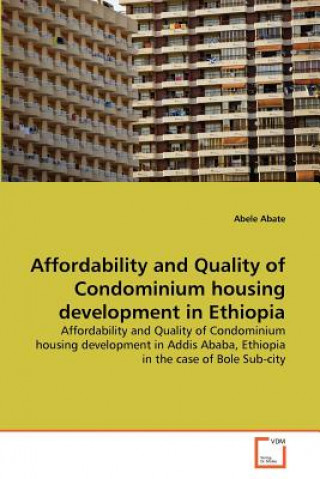 Könyv Affordability and Quality of Condominium housing development in Ethiopia Abele Abate