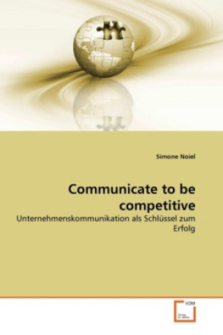 Книга Communicate to be competitive Simone Noiel