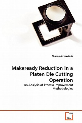Kniha Makeready Reduction in a Platen Die Cutting Operation Charles Armendariz