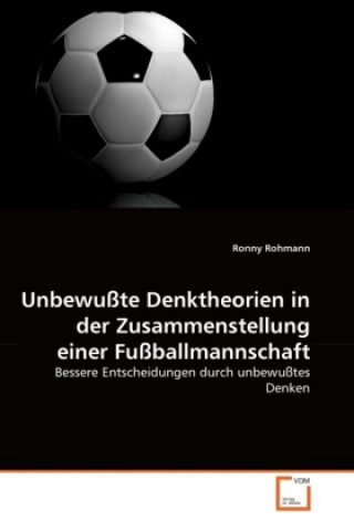 Knjiga Unbewußte Denktheorien in der Zusammenstellung einer Fußballmannschaft Ronny Rohmann