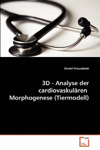 Könyv 3D - Analyse der cardiovaskularen Morphogenese (Tiermodell) Daniel Firouzabadi