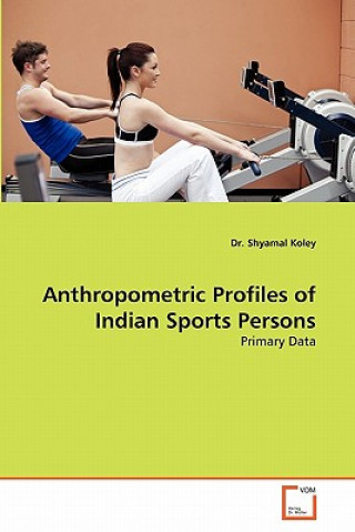 Carte Anthropometric Profiles of Indian Sports Persons Shyamal Koley