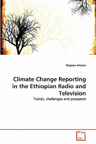 Könyv Climate Change Reporting in the Ethiopian Radio and Television Degsew Amanu