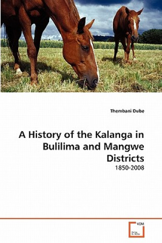 Kniha History of the Kalanga in Bulilima and Mangwe Districts Thembani Dube