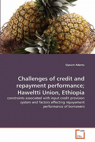 Carte Challenges of credit and repayment performance; Haweltti Union, Ethiopia Siyoum Adamu