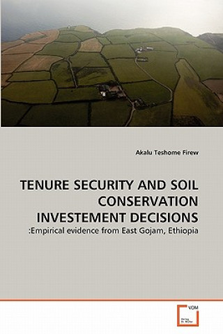 Buch Tenure Security and Soil Conservation Investement Decisions Akalu Teshome Firew