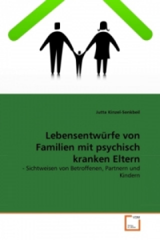 Книга Lebensentwürfe von Familien mit psychisch kranken Eltern Jutta Kinzel-Senkbeil