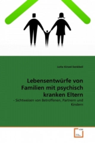 Kniha Lebensentwürfe von Familien mit psychisch kranken Eltern Jutta Kinzel-Senkbeil