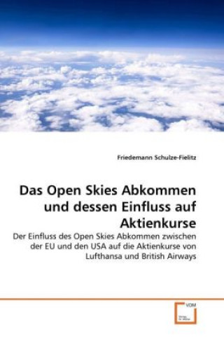Книга Das Open Skies Abkommen und dessen Einfluss auf Aktienkurse Friedemann Schulze-Fielitz