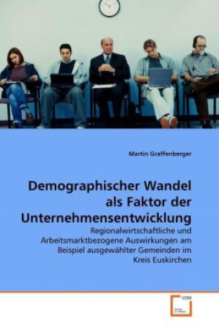 Książka Demographischer Wandel als Faktor der Unternehmensentwicklung Martin Graffenberger