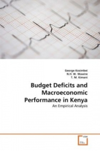 Könyv Budget Deficits and Macroeconomic Performance in Kenya George Kosimbei