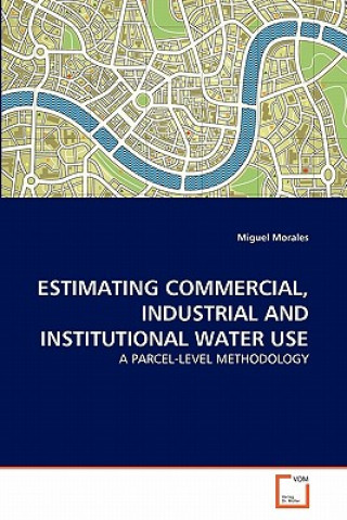 Книга Estimating Commercial, Industrial and Institutional Water Use Miguel Morales